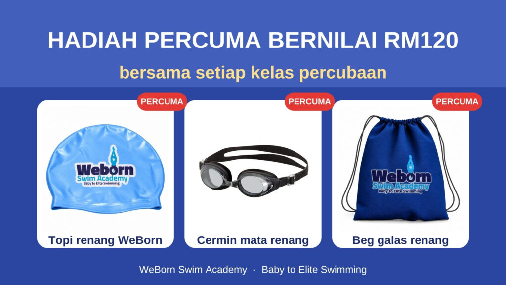Hadiah percuma bernilai RM120 bersama setiap kelas percubaan: topi renang, cermin mata renang dan beg galas renang WeBorn